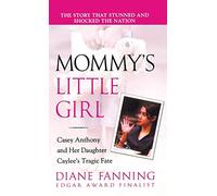 Mommy's Little Girl: Casey Anthony and Her Daughter Caylee's Tragic Fate