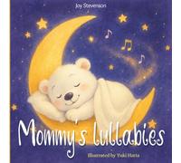 Mommy's lullabies: Bedtime Songs and Snuggles | An Interactive Lullaby Book for Babies & Toddlers (Ages 0-4) | Gentle Songs & Bedtime Bonding | Tender Melodies