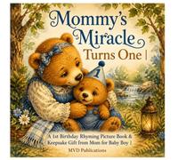 Mommy's Miracle Turns One: A 1st Birthday Rhyming Picture Book & Keepsake Gift from Mom for Baby Boy (1st First Birthday Keepsake Books)
