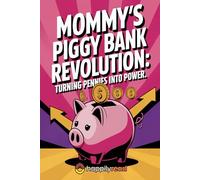 Mommy's Piggy Bank Revolution: Turning Pennies into Power