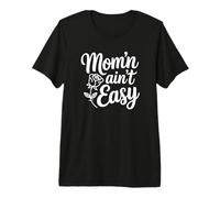 Mom'n Ain't Easy - Funny Parenting Premium T-Shirt