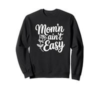 Mom'n Ain't Easy - Funny Parenting Sweatshirt