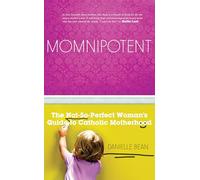 Momnipotent: The Not-So Perfect Guide to Catholic Motherhood