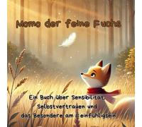 Momo, der feine Fuchs - Eine Geschichte über Sensibilität, Selbstwert und stille Stärke für Kinder ab 4 Jahren: Ein poetisches Bilderbuch über einen ... sind (Kleine Stimmen, große Gefühle)