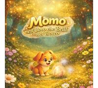 Momo e l'uovo che brilla nel bosco (Il Mondo di Momo- Le Avventure Illustrate)