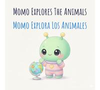 Momo Explora Los Animales: Momo Explores The Animals (Aprende Inglés con Momo: Vocabulario Visual y Primeras Palabras para Niños (Serie de Libros Infantiles Bilingües))