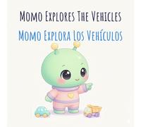 Momo Explora Los Vehículos: Momo Explores The Vehicles (Aprende Inglés con Momo: Vocabulario Visual y Primeras Palabras para Niños (Serie de Libros Infantiles Bilingües))