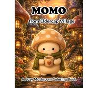 Momo from Eldercap Village: A Cozy Mushroom Coloring Book with 38 Cute and Easy Coloring Pages for Relaxation and Stress Relief