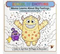 Momo Learns About Big Feelings: Coloring and Activity Book: 90+ Pages of Fun Scenes, Step-by-Step Drawing Tutorials, and Emotional Intelligence Activities for Kids Ages 3-7 (School of Emotions)