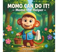 Momo the Helper (Momo Can Do It! Series): A Heartwarming Story About Kindness, Helping Others, and Caring for Your World | Children’s Picture Book Ages 3-8 | Little George World Books