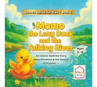 Momo the Lazy Duck and the Talking River: A Muslim Children’s bedtime Story about Kindness, Good Manners, and the Sunnah of Prophet Muhammad ﷺ: 2 (Sunnah Series for Kids)