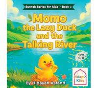 Momo the Lazy Duck and the Talking River: A Muslim Children's bedtime Story about Kindness, Good Manners, and the Sunnah of Prophet Muhammad ﷺ: 2 (Sunnah Series for Kids)