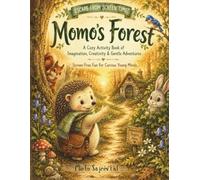 Momo's Forest: A Cozy Activity Book of Imagination, Creativity & Gentle Adventures (Escape From Screen Time)