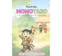 Momotaro (Peach Boy): A Classic Japanese Folktale Story of Bravery and Friendship (Classic Japanese Folktale Picture Book Series)