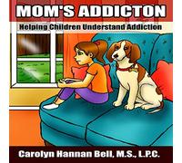 Mom's Addiction: Helping Children Understand Addiction: 4