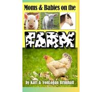 Moms and Babies on the Farm (Moms and Babies Learning about animals. Celebrating love.)