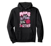 Moms Are Like Buttons They Hold Everything Together Mother’s Pullover Hoodie