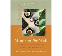 Moms at the Well: Meeting God Through the Mothers of Scripture-A 7-W ible Study with Video Access (IVP Bible Study Experience)