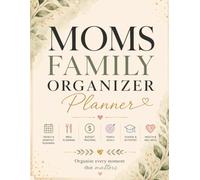 Moms Family Organizer Planner: Stay Organized, Reduce Stress & Simplify Family Life with Calendars, Meal Planning, Budget Tracking, Schedules, Goals & More