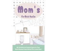 Mom's Five Minute Vacation: Bathroom Escape Activity Book For Mom - 60+ Activities & creative space for that much needed peace behind the locked door - 5x8 compact format - Perfect gift for Mom!