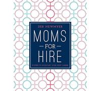 Moms For Hire: 8 Steps to Kickstart Your Next Career