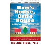 Mom's House, Dad's House: A Complete Guide for Parents Who are Separated, Divorced, or Remarried
