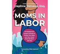 Moms in Labor: An Employment Lawyer’s Secrets To Protect Your Baby and Your Career (That HR Won’t Tell You)