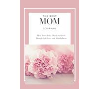 MOM's Journal: Heal Your Body, Mind and Soul Though Self-Love and Mindfulness
