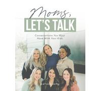 Moms, Let's Talk: Conversations You Must Have With Your Kids