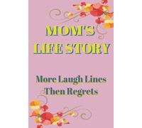 MOM'S LIFE STORY: MORE LAUGH LINES THAN REGRETS: This 6x9 guided memory book is packed with 185 pages of prompts, spaces, and playful chapters ... the beginning. Gift for any occasion.