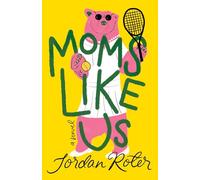 Moms Like Us: A Novel