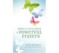 Mom's Little Book of Powerful Prayers: Scripture-Inspired Prayers for Your Children’s Deepest Needs
