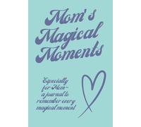 Mom's Magical Moments: A memory and keepsake journal for mom