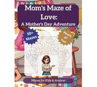 Mom's Maze of Love: A Mother's Day Adventure: Mom's Maze of Love: A Heartwarming Mother's Day Adventure with 50+ Puzzles | 8.5 x 11 Format, 110 Pages | Perfect for Celebrating Moms and Puzzle Fun