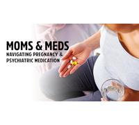 Moms & Meds: Navigating Pregnancy and Psychiatric Medication