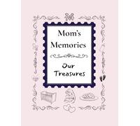 Mom's Memories, Our Treasures: Mom’s Memories: A Treasure of Love, Laughter, and Life Lessons