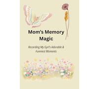 Mom's Memory Magic: Recording My Girl's Adorable & Funniest Moments - A Keepsake Journal for Moms to Capture Sweet & Silly Things Their Daughters Sayy