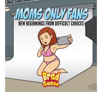 Moms Only fans: New Beginnings From Difficult Choices: 15 (Rejected Children's Books (Funny Books For Adults))