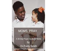 Moms, Pray: A 30 Day Prayer Guide for Moms