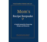 Mom's Recipe Keepsake: A Family Journal for Preserving Recipes and Memories