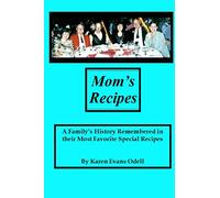 Mom's Recipes: A Family's History Remembered in Their Most Favorite Special Recipes