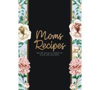 Moms Recipes-Recipe Book to Write In Your Own Recipes: Blank Recipe Book for Mom to Write in | Empty Cookbook with Blank Pages to Fill in Your Favorite Recipes- 100 Blank Pages - (Moms Cookbook)