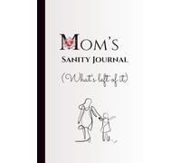 Mom's Sanity Journal (What's left of it) - Undated - Calendars for 2025 & 2026 - Wide Ruled - 80 Pages - Hardcover: Witty and relatable notebook for ... reclaim a sliver of peace-one page at a time.