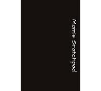 Mom's Scratchpad: Finally-a notebook that’s just for Mom, 100 pages for you to list, doodle, scribble, tear out a page, we won't tell.