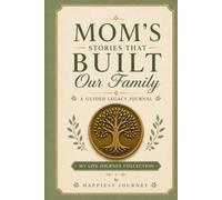 Mom's Stories That Built Our Family: A Guided Legacy Journal