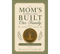 Mom's Stories That Built Our Family: A Guided Legacy Journal