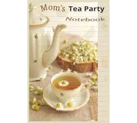 Mom's Tea Party Notebook: Whimsical Notebook for Busy Moms - Lined Pages for Thoughts, Lists & Tea Party Plans | Tear-out Note Pages | Cute Stationery-Style Gift for Moms | 6"x9" Journal | 150 pages