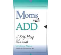 Moms with ADD: A Self-Help Manual