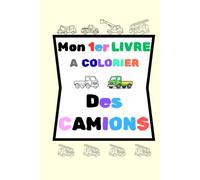 Mon 1er livre à colorier des "CAMIONS": 40 dessins simples et grands formats de camions avec son modèle coloré