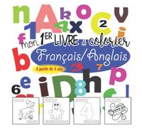 Mon 1er livre à colorier Français/Anglais - A partir de 4 ans: chaque dessin est traduit en Français et Anglais, mots faciles, dessins faciles, ... les chiffres, mes premiers mots anglais)